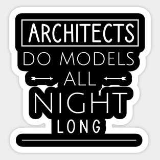 Architects do models all night long Sticker